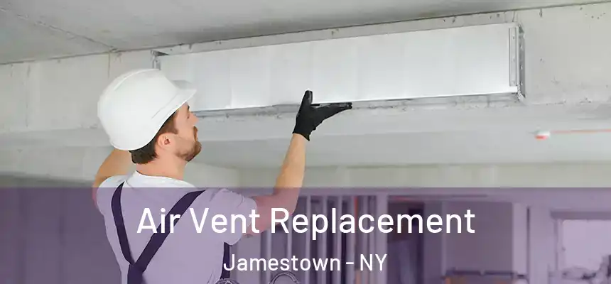  Air Vent Replacement Jamestown - NY