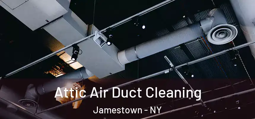 Attic Air Duct Cleaning Jamestown - NY