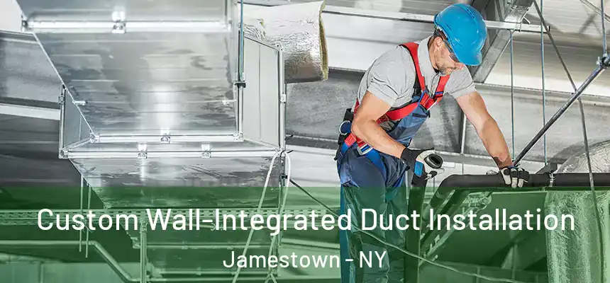  Custom Wall-Integrated Duct Installation Jamestown - NY