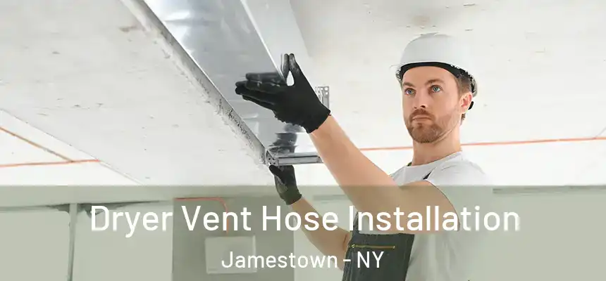  Dryer Vent Hose Installation Jamestown - NY