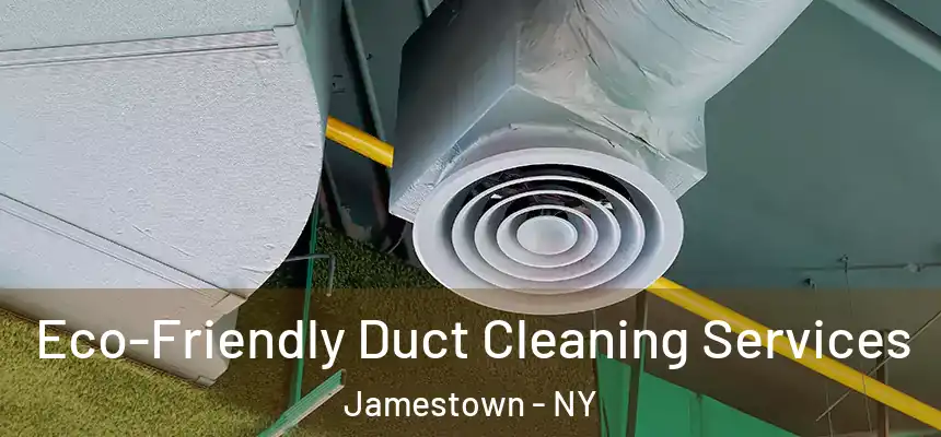  Eco-Friendly Duct Cleaning Services Jamestown - NY