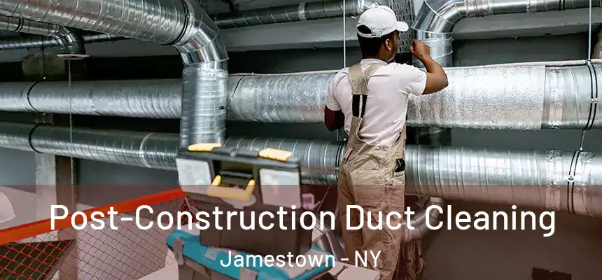  Post-Construction Duct Cleaning Jamestown - NY
