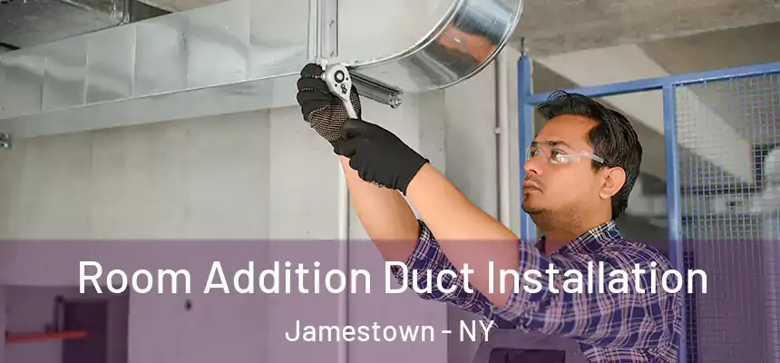  Room Addition Duct Installation Jamestown - NY