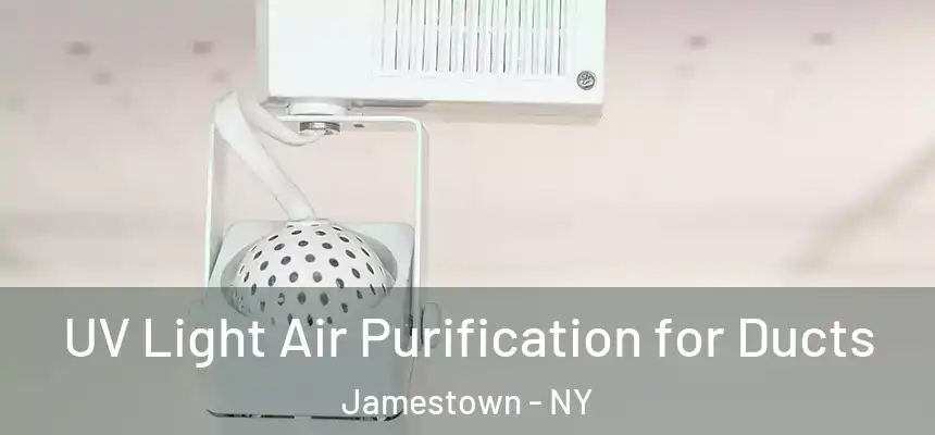  UV Light Air Purification for Ducts Jamestown - NY